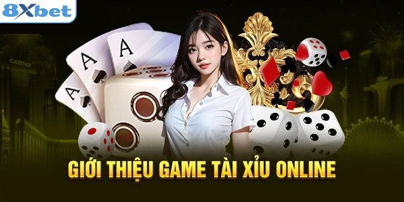 Tìm hiểu tổng quan về tài xỉu 8XBET