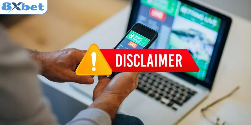 Vai trò của miễn trừ trách nhiệm 8XBET